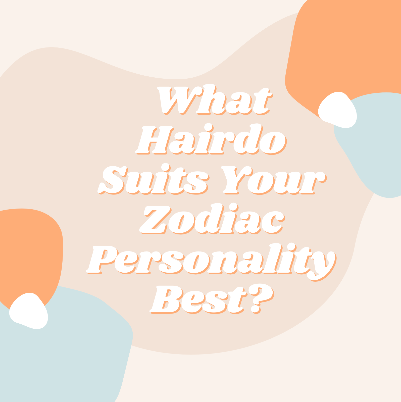 What Hairdo Suits Your Zodiac Personality Best?