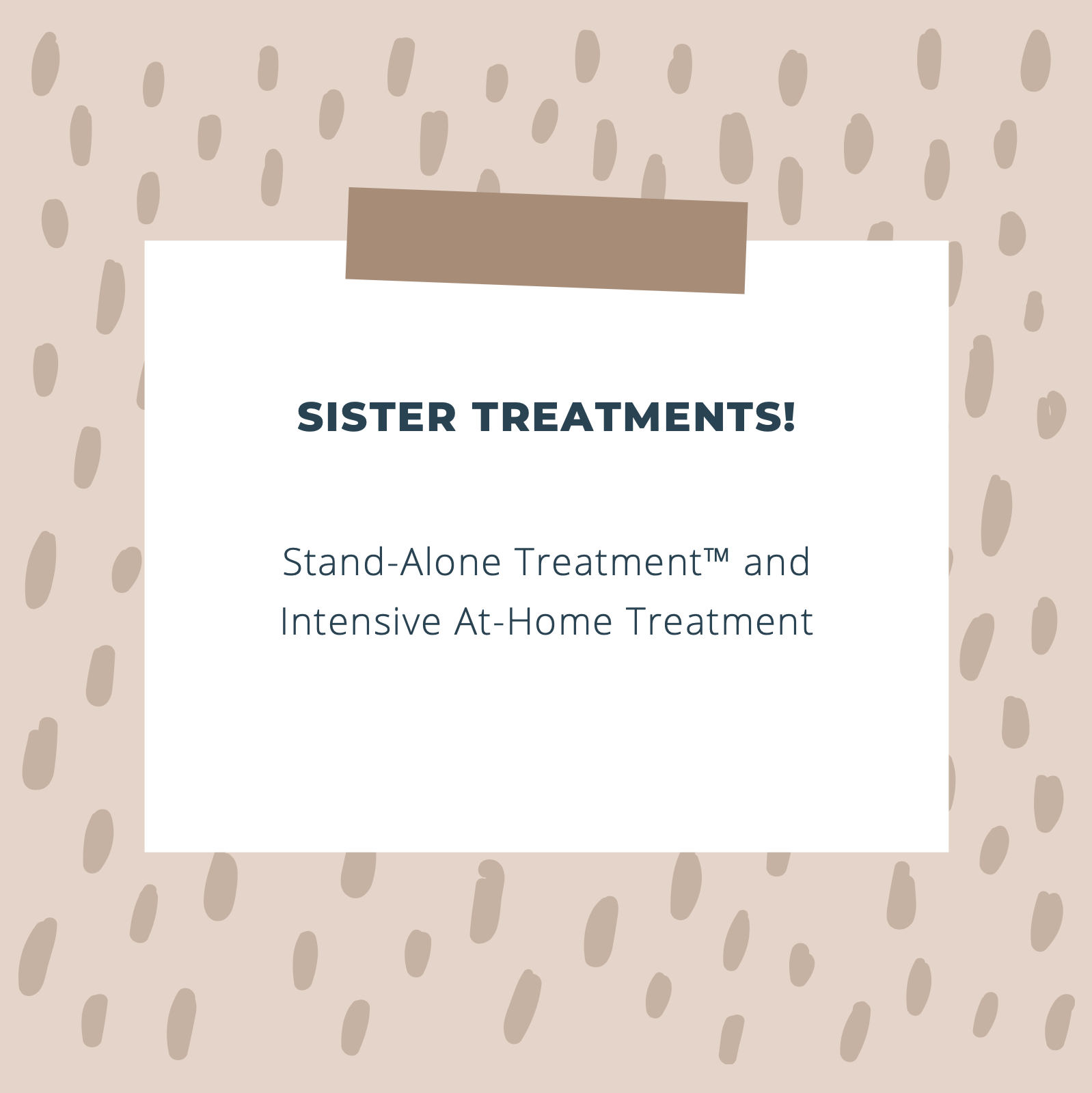 Sister Treatments: The Stand Alone Treatment™ & Intensive At-Home Treatment