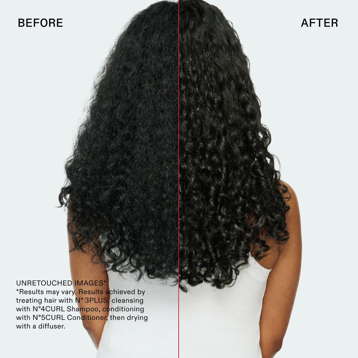 ANTES
DESPUÉS
IMÁGENES SIN RETOCAR*
*Los resultados pueden variar. Resultados obtenidos al tratar el cabello con N° 3PLUS, lavar con el N°4CURL Shampoo, acondicionar con el N°5CURL Conditioner y secar con difusor.