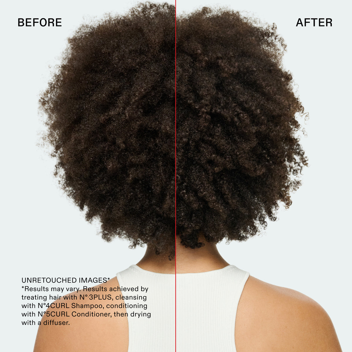 ANTES
DESPUÉS
Información
Nombre
14ba01kennedin4
Texto alternativo
IMÁGENES SIN RETOCAR
*Los resultados pueden variar. Resultados obtenidos al tratar el cabello con N° 3PLUS, lavar con el N°4CURL Shampoo, acondicionar con el N°5CURL Conditioner y secar con difusor.