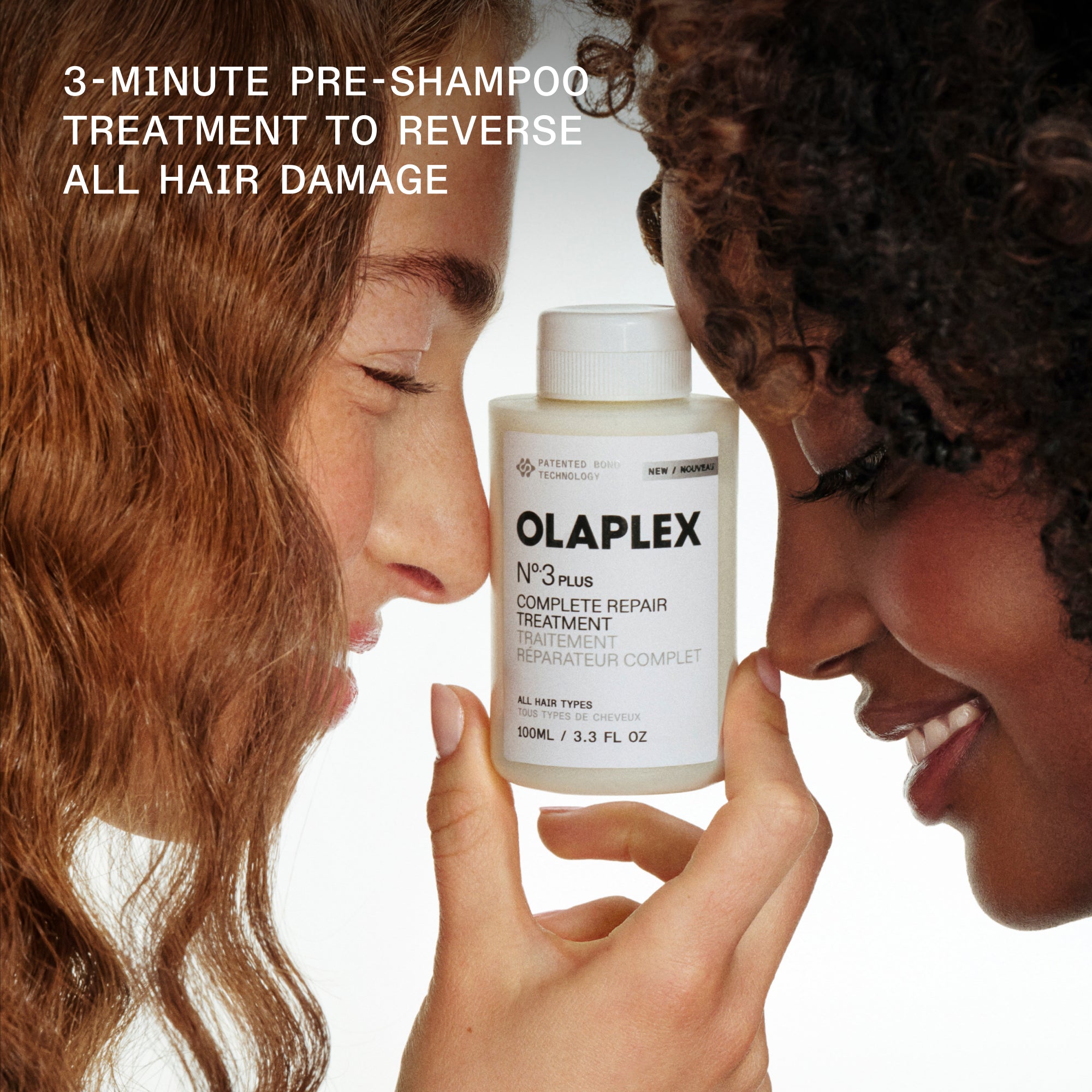 3-MINUTE PRE-SHAMPOO TREATMENT TO REVERSE ALL HAIR DAMAGE

TWO MODELS HOLDING N°.3 PLUS COMPLETE REPAIR TREATMENT / TRAITEMENT RÉPARATEUR COMPLET

ALL HAIR TYPES / TOUS TYPES DE CHEVEUX

100ML / 3.3 FL OZ