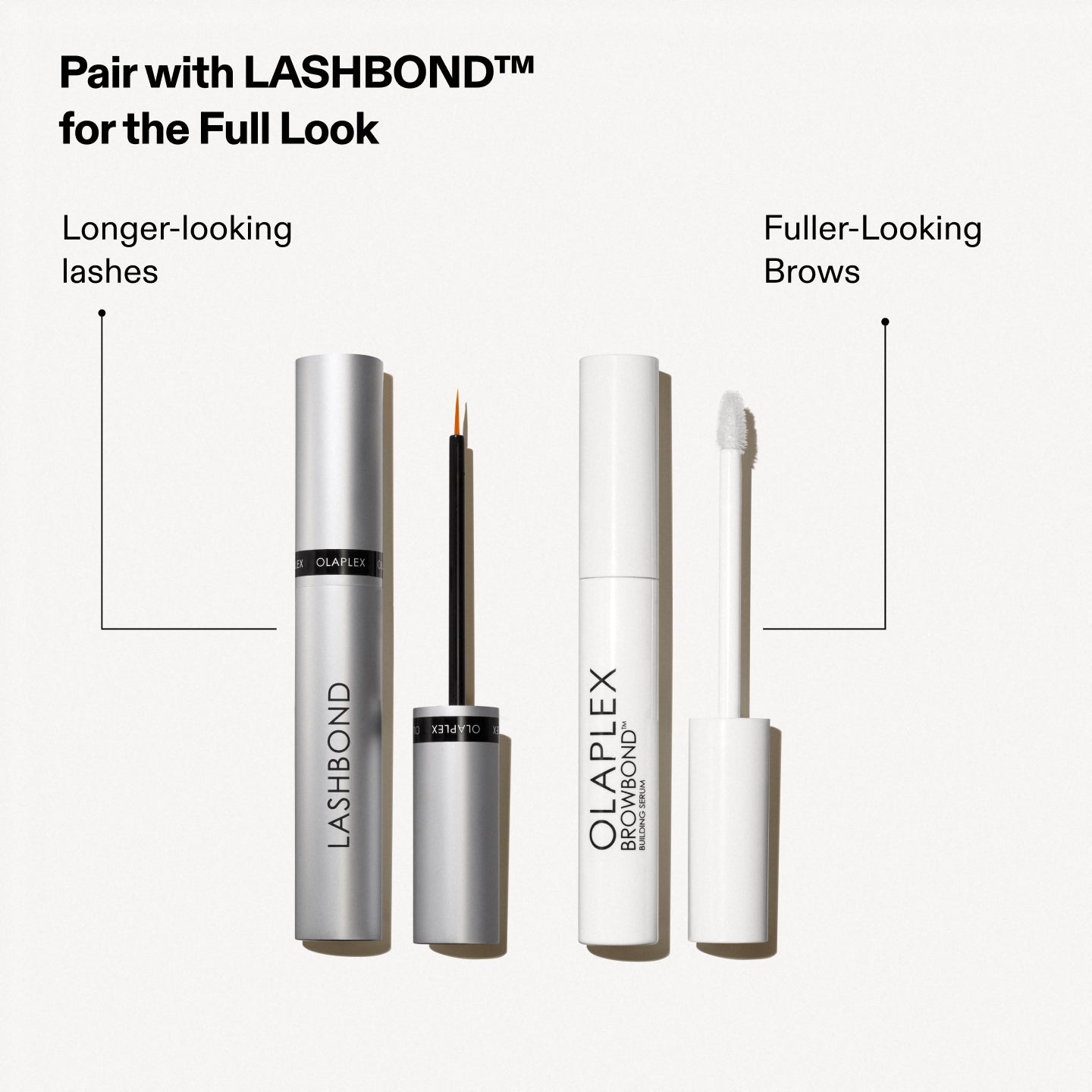 Combínalo con BROWBOND™ para completar el look
Pestañas - Pestañas de aspecto más largo
Cejas - Cejas de aspecto más voluminoso