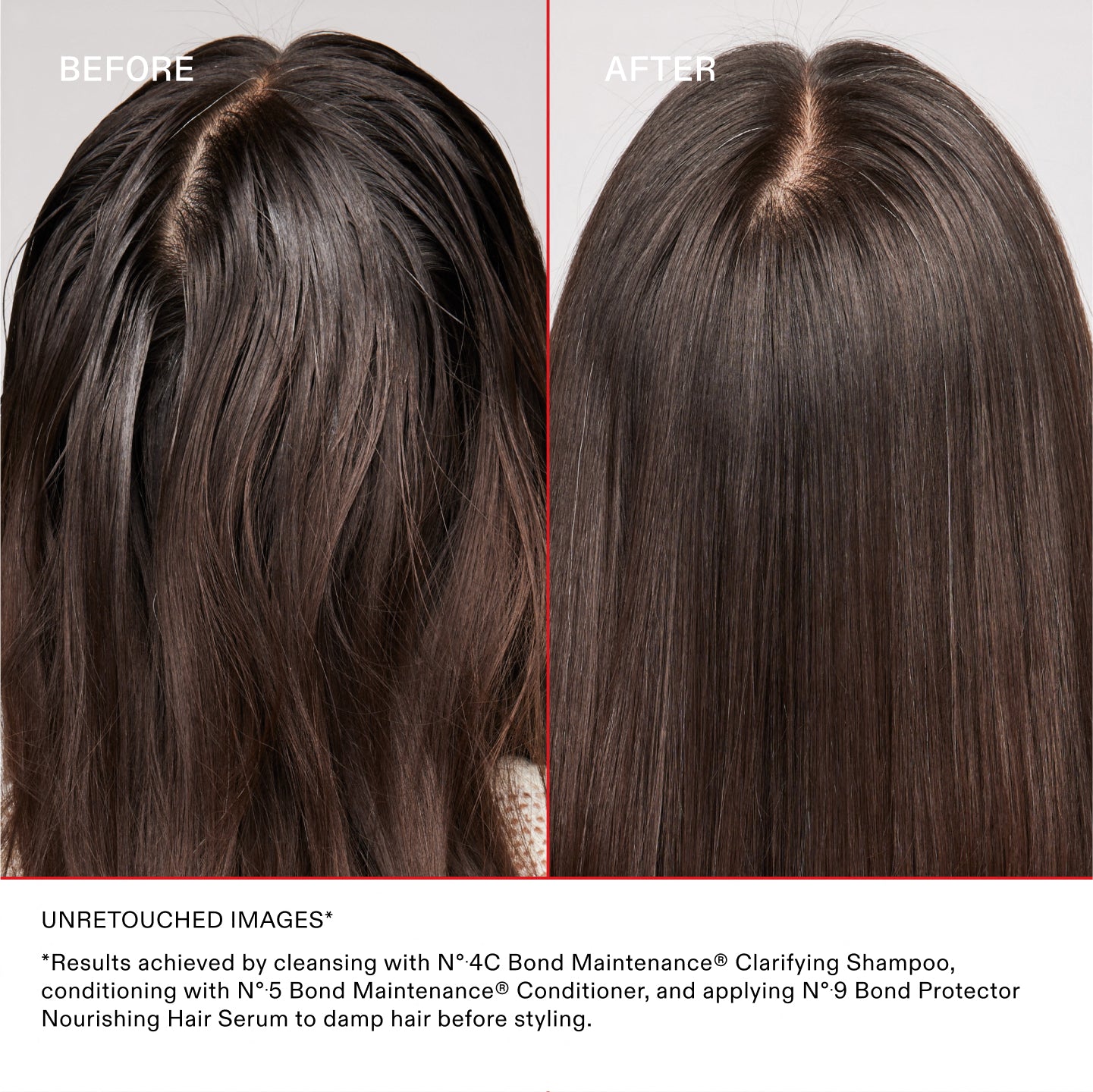ANTES Y DESPUÉS
IMÁGENES SIN RETOCAR*	
* Resultados obtenidos después de lavar el cabello con el Nº.4C Bond Maintenance® Clarifying Shampoo, acondicionarlo con el Nº.5 Bond Maintenance® Conditioner y aplicar el Nº.9 Bond Protector Nourishing Hair Serum sobre el cabello húmedo antes de peinarlo.