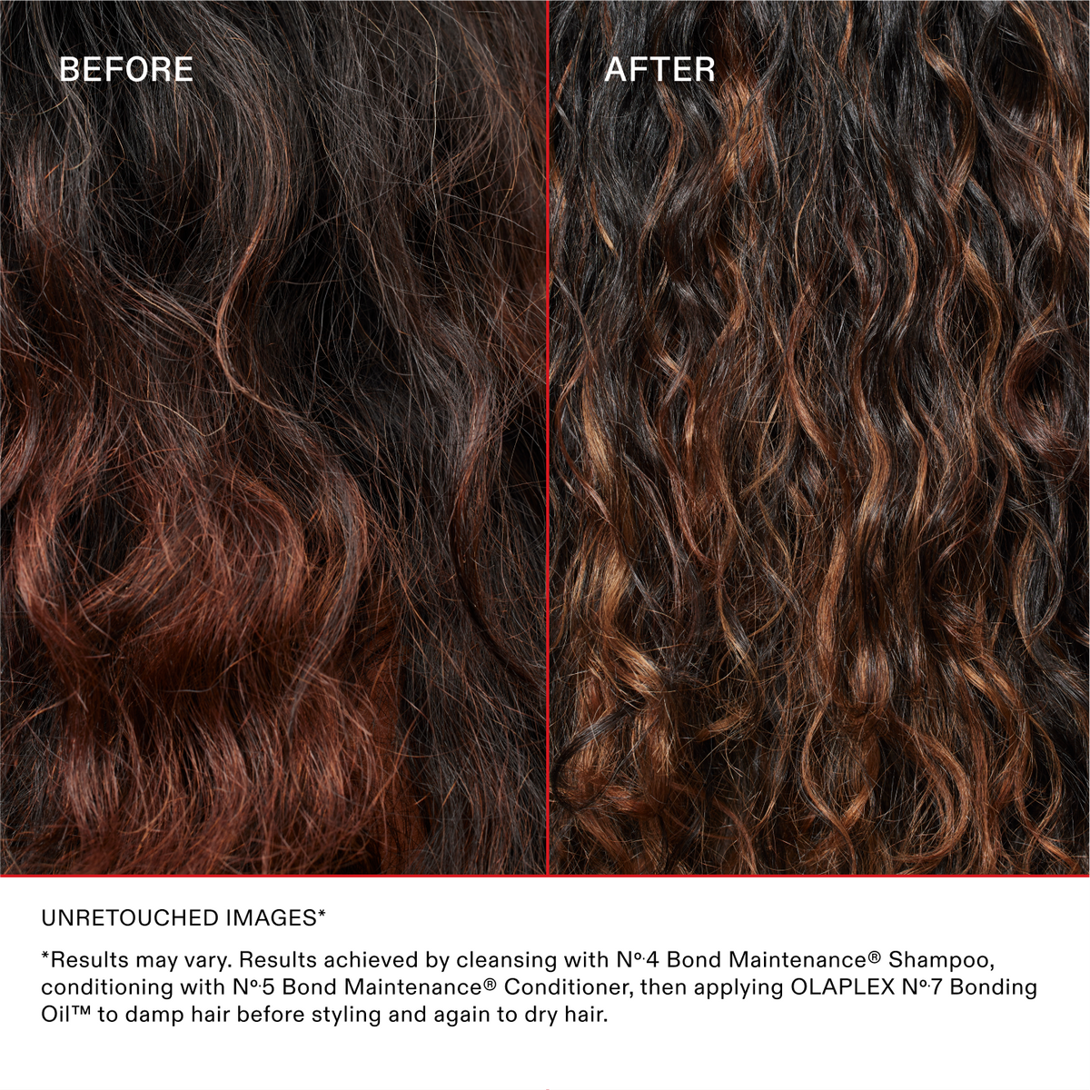 IMÁGENES SIN RETOCAR*
*Los resultados pueden variar. Resultados obtenidos lavando el cabello con el Nº.4 Bond Maintenance® Shampoo, acondicionándolo con el Nº.5 Bond Maintenance® Conditioner y aplicando el OLAPLEX Nº.7 Bonding Oil™ sobre el cabello húmedo antes de peinarlo y después sobre el cabello seco.