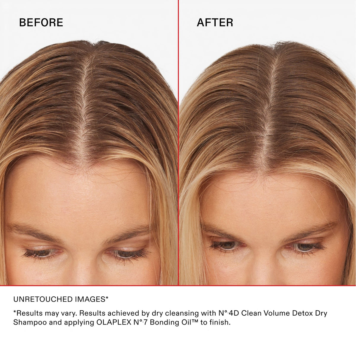 BEFORE AND AFTER
UNRETOUCHED IMAGES**Results may vary. Results achieved by dry cleansing with Nº.4D Clean Volume Detox Dry Shampoo and applying OLAPLEX Nº.7 Bonding Oil™ to finish.