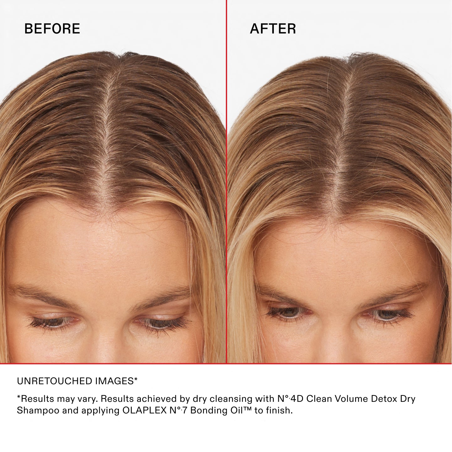 ANTES

DESPUÉS

IMÁGENES SIN RETOCAR

* Los resultados pueden variar. Resultados obtenidos limpiando el cabello en seco con el Nº.4D Clean Volume Detox Dry Shampoo y aplicando el OLAPLEX Nº.7 Bonding Oil™ para terminar.