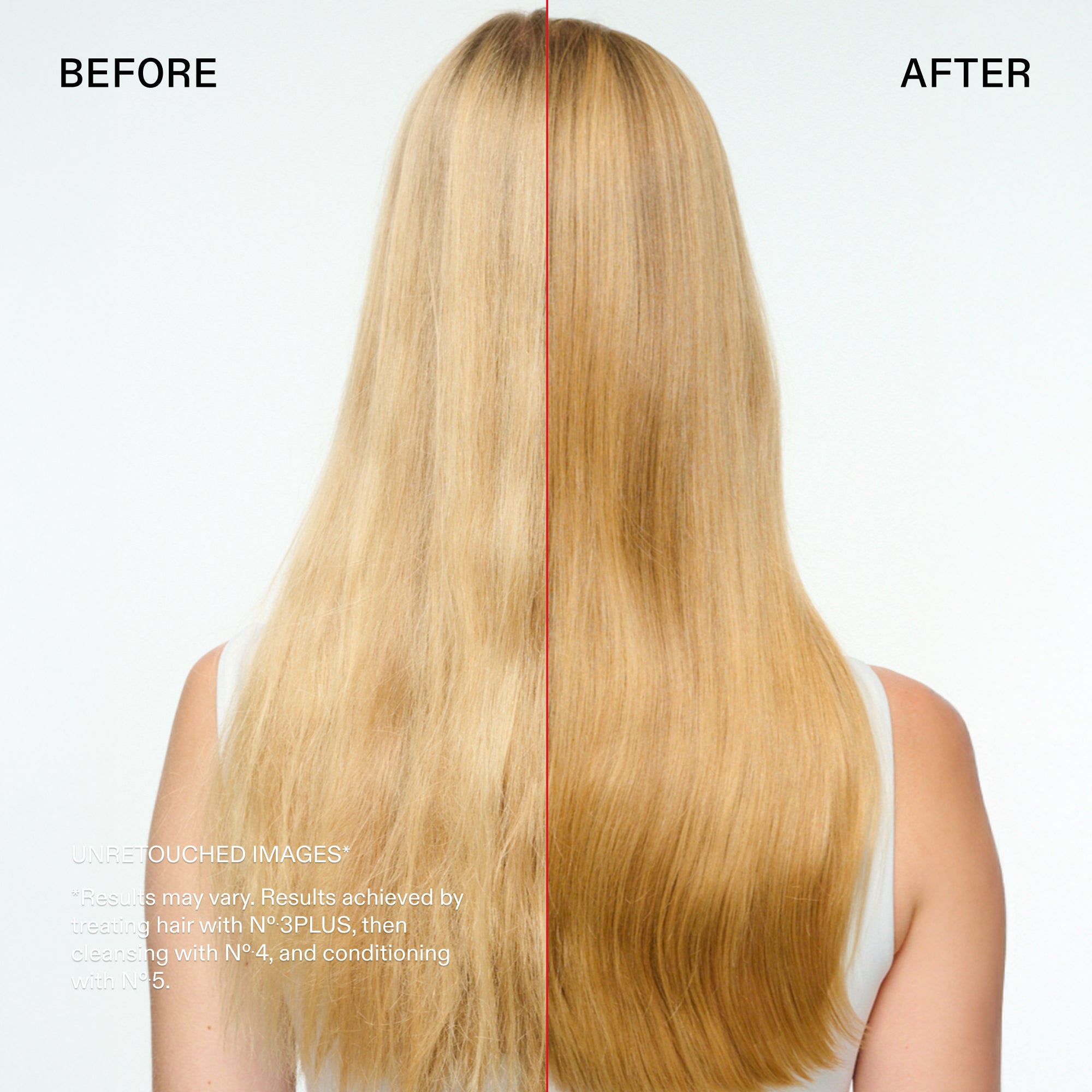 Antes y después

IMÁGENES SIN RETOCAR*
*Los resultados pueden variar. Resultados obtenidos al tratar el cabello con Nº.3PLUS, lavar con el Nº.4 y acondicionar con el Nº.5.