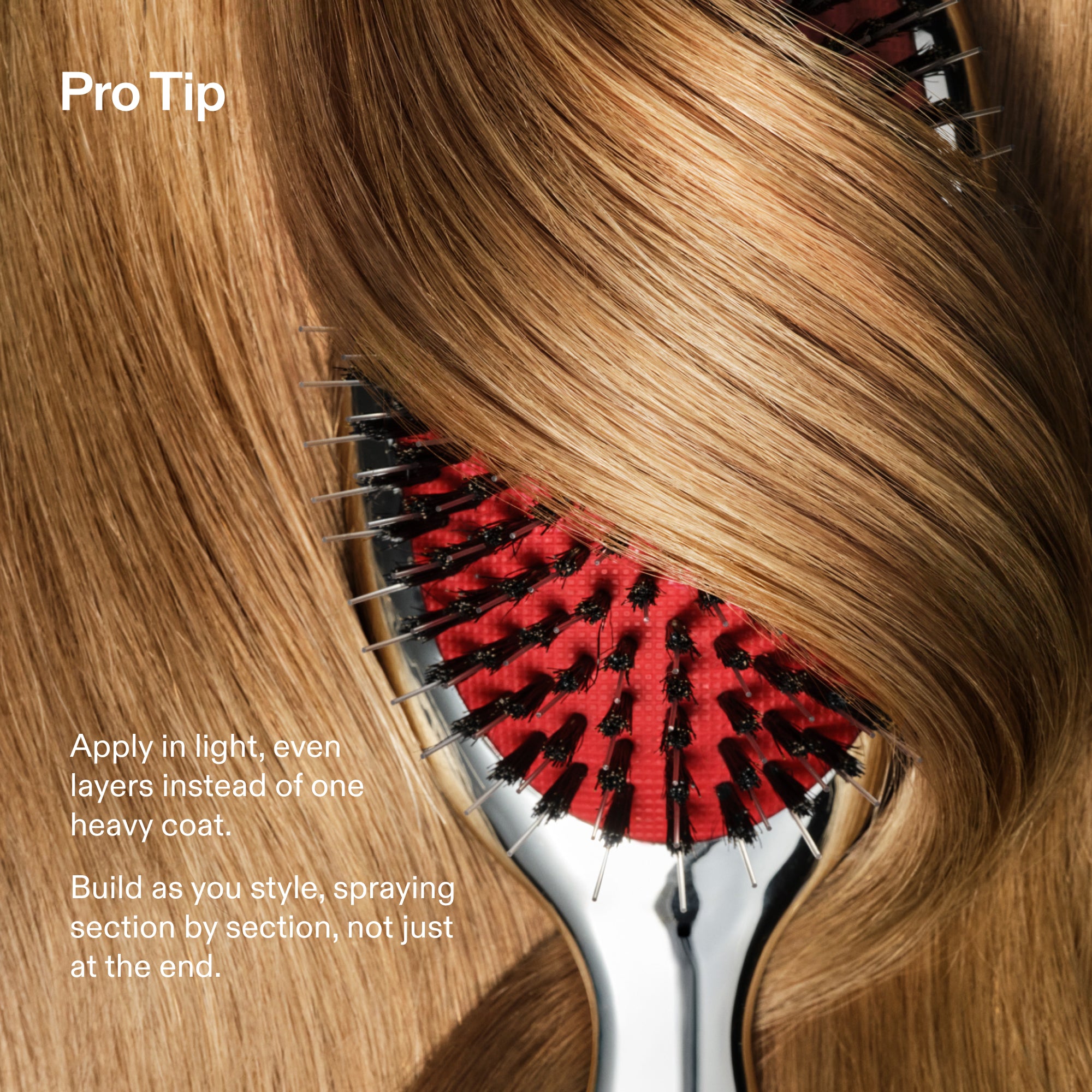 Pro Tip
Apply in light, even layers instead of one heavy coat.
Build as you style, spraying section by section, not just at the end.